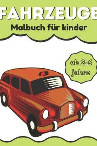 Cover of Fahrzeuge Malbuch für kinder ab 2-6 jahre