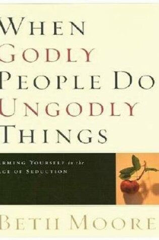 Cover of When Godly People Do Ungodly Things