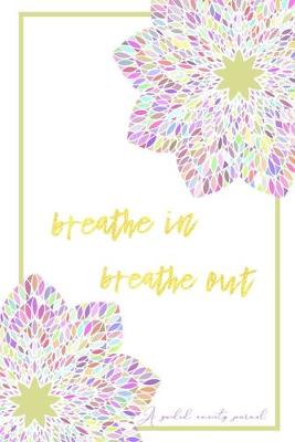 Book cover for Breathe In Breathe Out A Guided Anxiety Journal