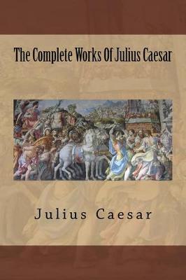 Book cover for The Complete Works of Julius Caesar