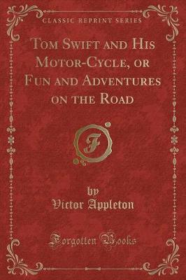 Book cover for Tom Swift and His Motor-Cycle, or Fun and Adventures on the Road (Classic Reprint)
