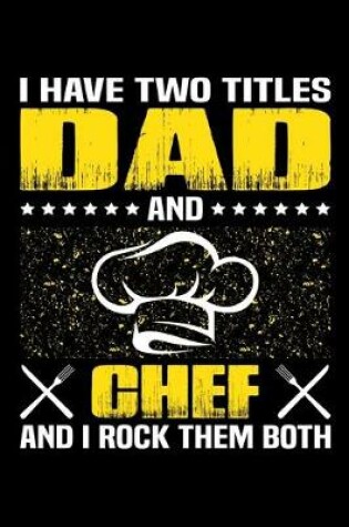 Cover of I Have Two Titles Dad And Chef And I Rock Them Both