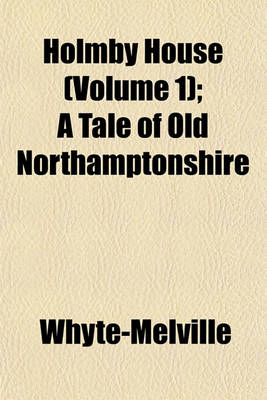 Book cover for Holmby House (Volume 1); A Tale of Old Northamptonshire