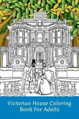 Cover of Victorian House Coloring Book For Adults