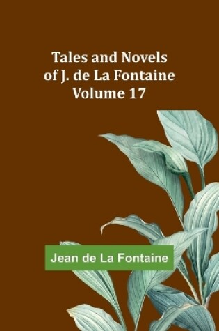 Cover of Tales and Novels of J. de La Fontaine - Volume 17
