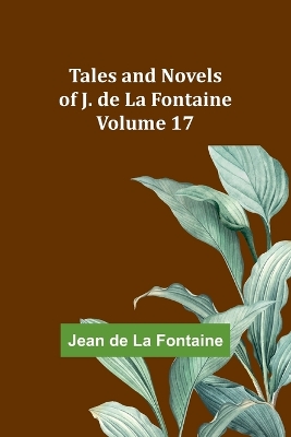 Book cover for Tales and Novels of J. de La Fontaine - Volume 17