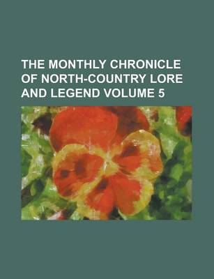 Book cover for The Monthly Chronicle of North-Country Lore and Legend Volume 5