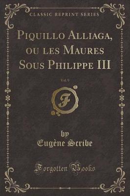 Book cover for Piquillo Alliaga, Ou Les Maures Sous Philippe III, Vol. 9 (Classic Reprint)