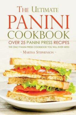 Cover of The Ultimate Panini Cookbook - Over 25 Panini Press Recipes