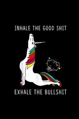 Cover of Inhale the good shit Exhale the bullshit