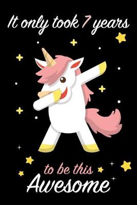 Book cover for It Only Took 7 Years to be this Awesome Dabbing Unicorn