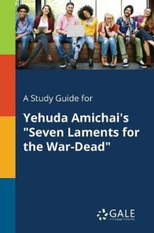 Cover of A Study Guide for Yehuda Amichai's Seven Laments for the War-Dead