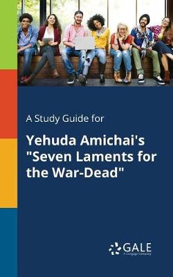 Book cover for A Study Guide for Yehuda Amichai's Seven Laments for the War-Dead