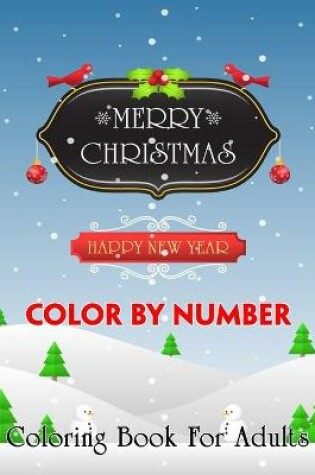 Cover of Merry Christmas Happy New Year Color By Number Coloring Book For Adults