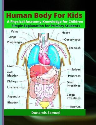 Book cover for HUMAN BODY FOR KIDS - A Physical Anatomy Knowledge for Children (Colored Print)