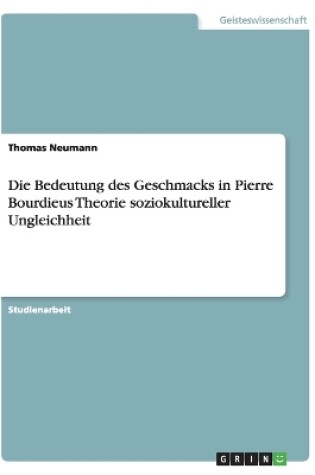 Cover of Die Bedeutung des Geschmacks in Pierre Bourdieus Theorie soziokultureller Ungleichheit