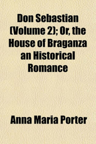 Cover of Don Sebastian (Volume 2); Or, the House of Braganza an Historical Romance