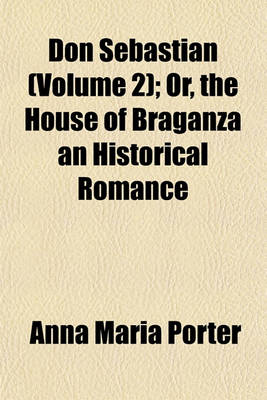 Book cover for Don Sebastian (Volume 2); Or, the House of Braganza an Historical Romance