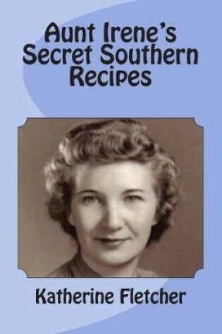 Cover of Aunt Irene's Secret Southern Recipes