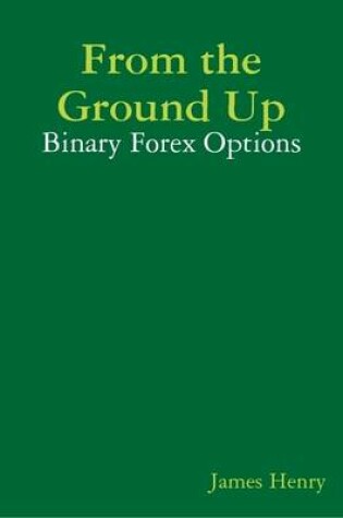 Cover of From the Ground Up: Binary Forex Options