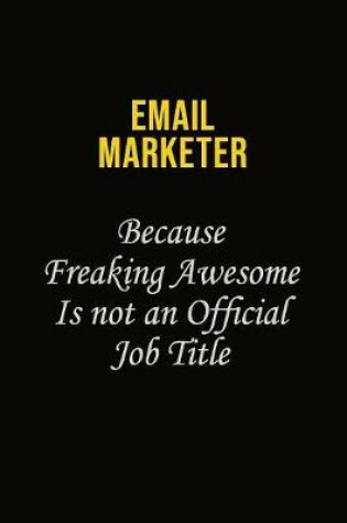 Cover of Email Marketer Because Freaking Awesome Is Not An Official Job Title