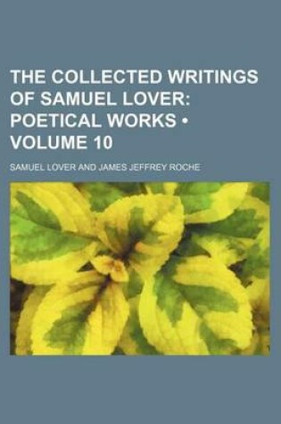 Cover of The Collected Writings of Samuel Lover (Volume 10); Poetical Works