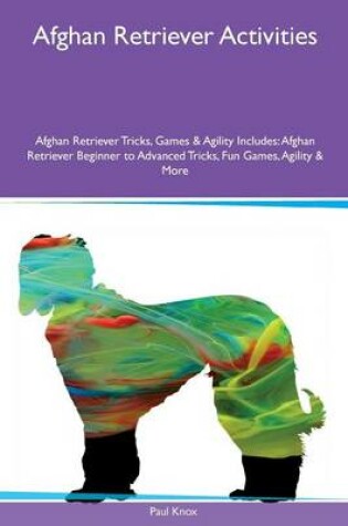 Cover of Afghan Retriever Activities Afghan Retriever Tricks, Games & Agility Includes