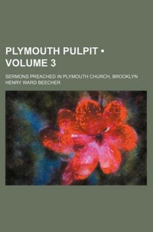 Cover of Plymouth Pulpit (Volume 3 ); Sermons Preached in Plymouth Church, Brooklyn