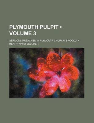 Book cover for Plymouth Pulpit (Volume 3 ); Sermons Preached in Plymouth Church, Brooklyn