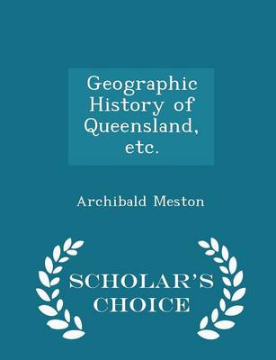 Book cover for Geographic History of Queensland, Etc. - Scholar's Choice Edition