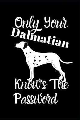 Book cover for Only Your Dalmatian Knows The Password