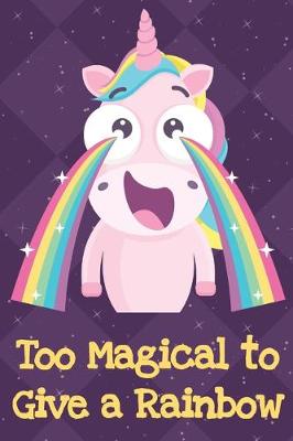 Book cover for Too Magical To Give A Rainbow