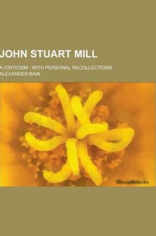 Cover of John Stuart Mill; A Criticism