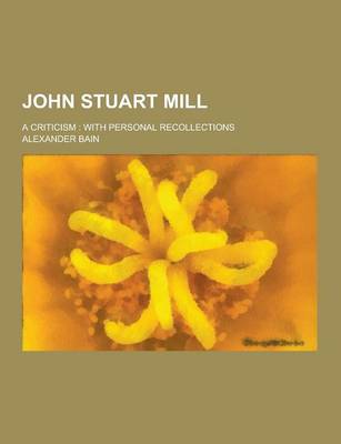 Book cover for John Stuart Mill; A Criticism