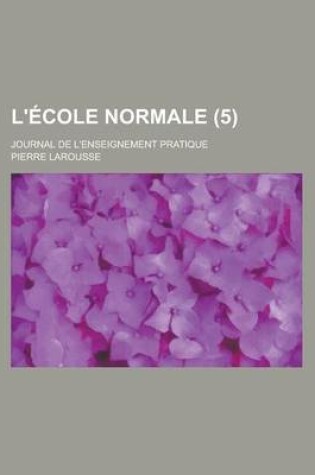Cover of L'Ecole Normale; Journal de L'Enseignement Pratique (5 )