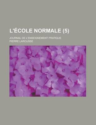 Book cover for L'Ecole Normale; Journal de L'Enseignement Pratique (5 )