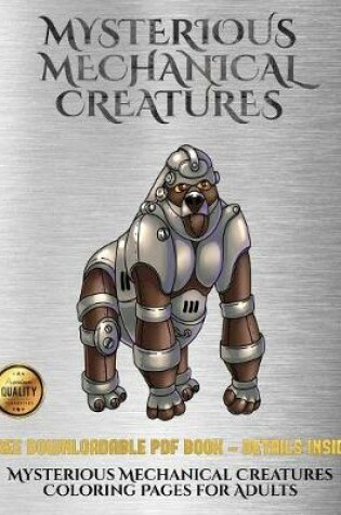 Cover of Mysterious Mechanical Creatures Coloring Pages for Adults