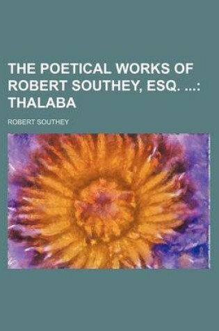 Cover of The Poetical Works of Robert Southey, Esq. (Volume 3); Thalaba