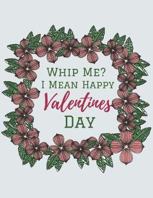 Book cover for Whip Me? (I Mean Happy Valentine's Day)