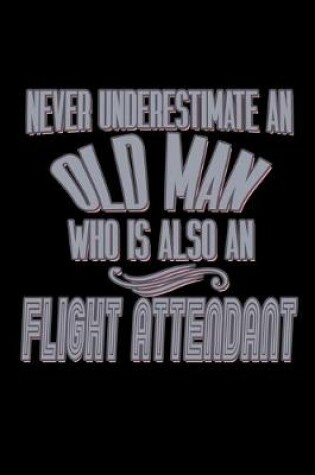 Cover of Never underestimate an old man who is a flight attendant