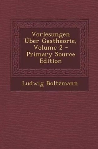 Cover of Vorlesungen Uber Gastheorie, Volume 2 (Primary Source)