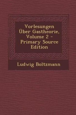 Cover of Vorlesungen Uber Gastheorie, Volume 2 (Primary Source)