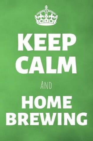 Cover of Keep Calm And Home Brewing