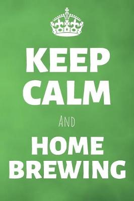 Book cover for Keep Calm And Home Brewing