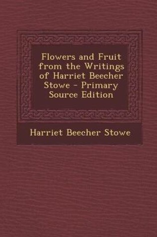 Cover of Flowers and Fruit from the Writings of Harriet Beecher Stowe