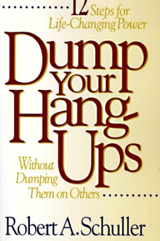 Cover of Dump Your Hang-Ups . . . Without Dumping Them on Others