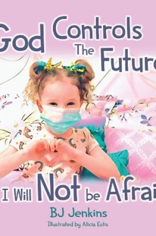 Cover of God Controls the Future so I Will NOT be Afraid