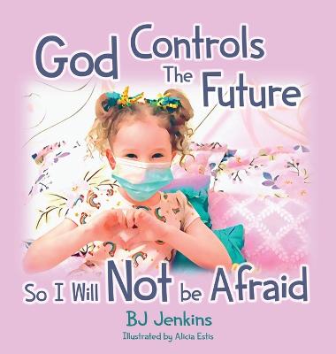 Book cover for God Controls the Future so I Will NOT be Afraid