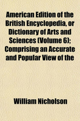 Cover of American Edition of the British Encyclopedia, or Dictionary of Arts and Sciences (Volume 6); Comprising an Accurate and Popular View of the