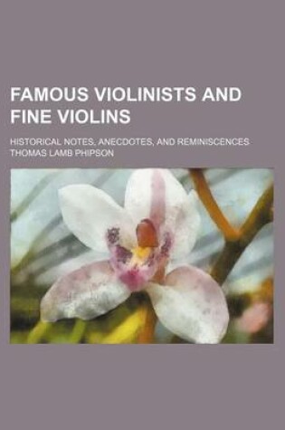 Cover of Famous Violinists and Fine Violins; Historical Notes, Anecdotes, and Reminiscences